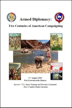 The Proceedings of the CSI 2003 Military History Symposium - Armed Diplomacy: Two Centuries of American Campaigning